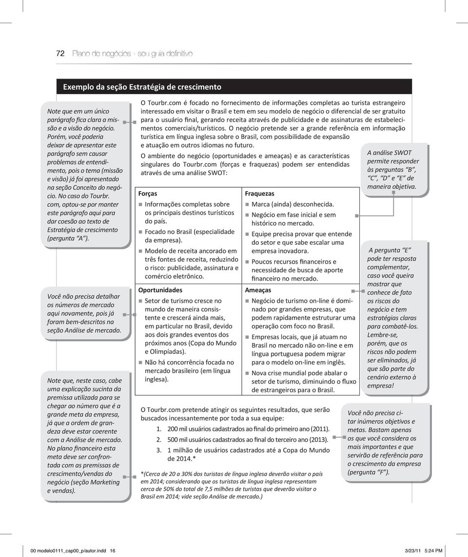 com, optou-se por manter este parágrafo aqui para dar coesão ao texto de Estratégia de crescimento (pergunta A ).