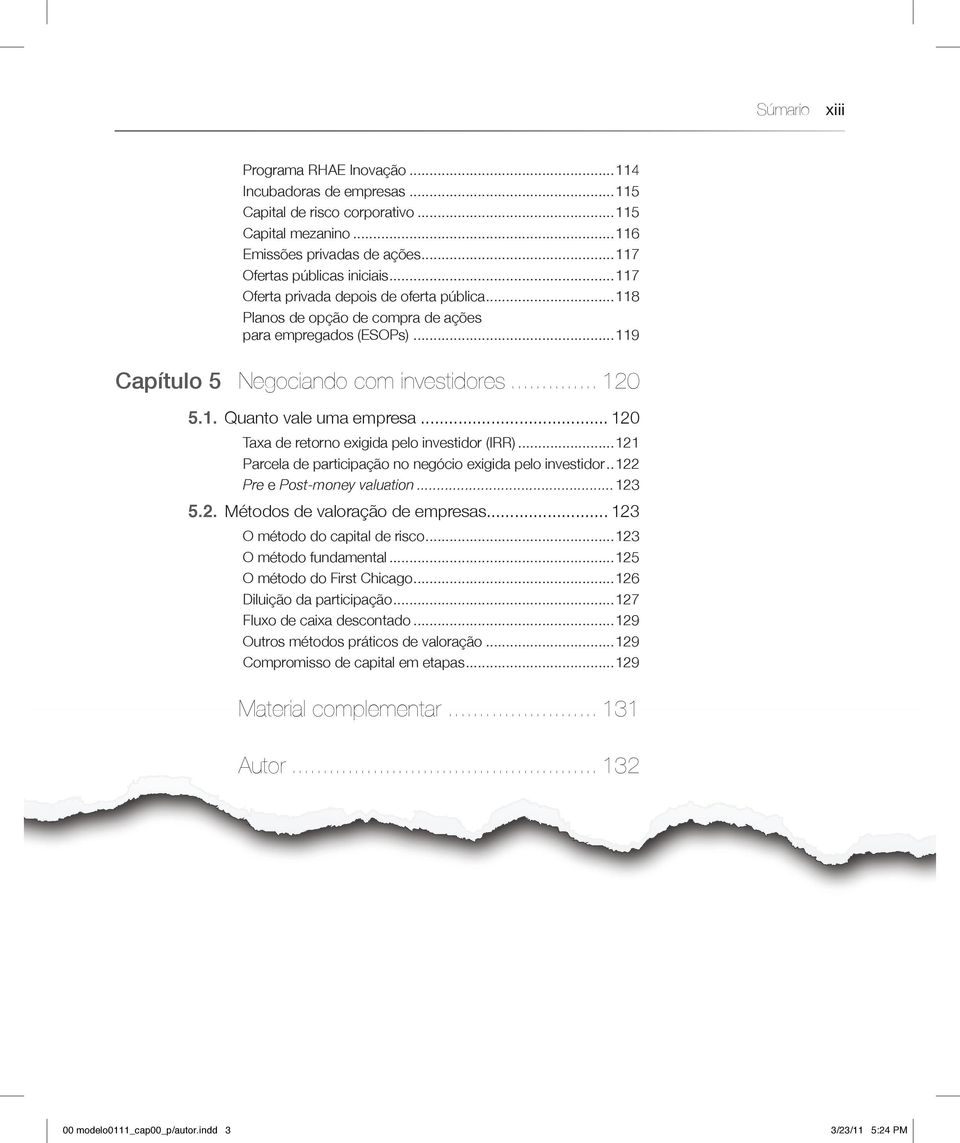 .. 120 Taxa de retorno exigida pelo investidor (IRR)...121 Parcela de participação no negócio exigida pelo investidor..122 Pre e Post-money valuation...123 5.2. Métodos de valoração de empresas.