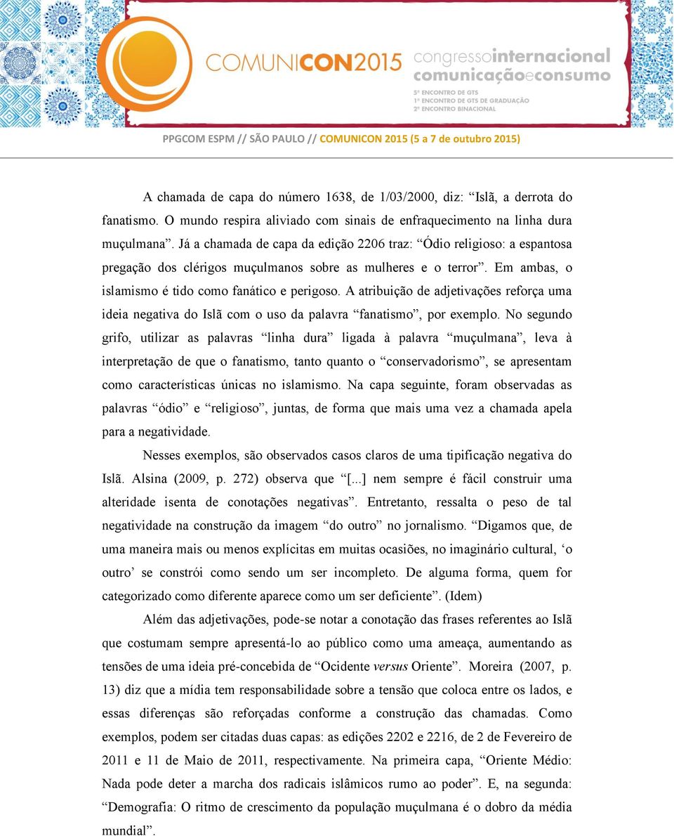 A atribuição de adjetivações reforça uma ideia negativa do Islã com o uso da palavra fanatismo, por exemplo.