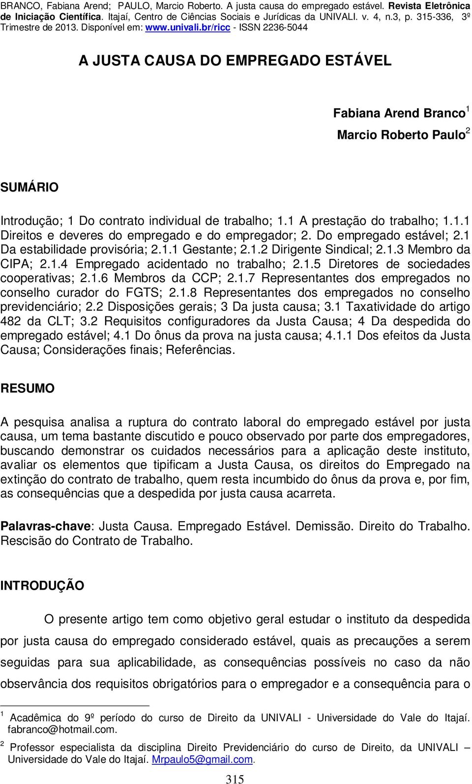 1.6 Membros da CCP; 2.1.7 Representantes dos empregados no conselho curador do FGTS; 2.1.8 Representantes dos empregados no conselho previdenciário; 2.2 Disposições gerais; 3 Da justa causa; 3.