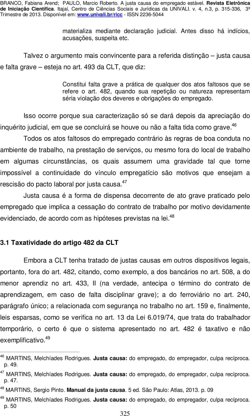 482, quando sua repetição ou natureza representam séria violação dos deveres e obrigações do empregado.