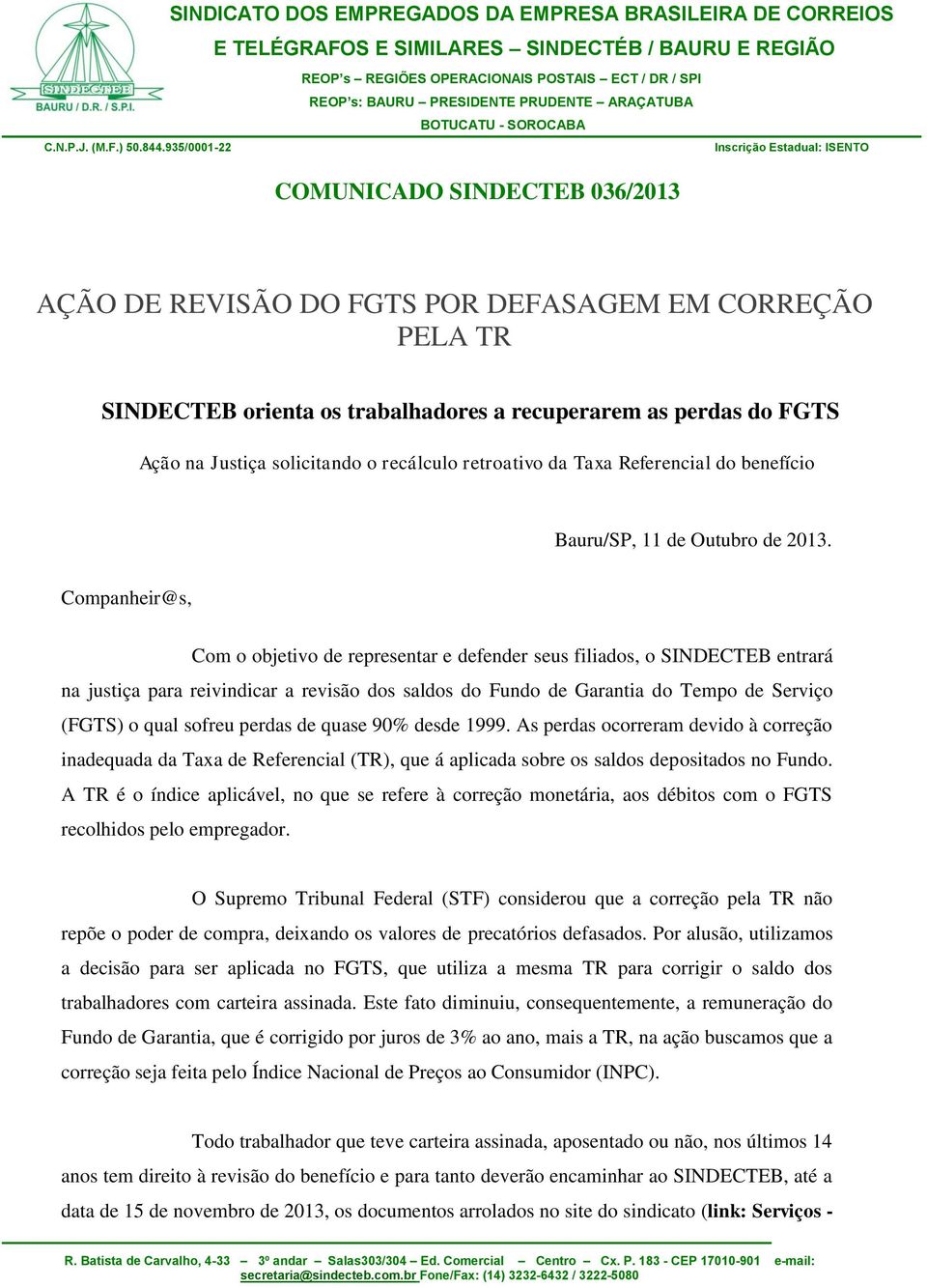 Companheir@s, Com o objetivo de representar e defender seus filiados, o SINDECTEB entrará na justiça para reivindicar a revisão dos saldos do Fundo de Garantia do Tempo de Serviço (FGTS) o qual