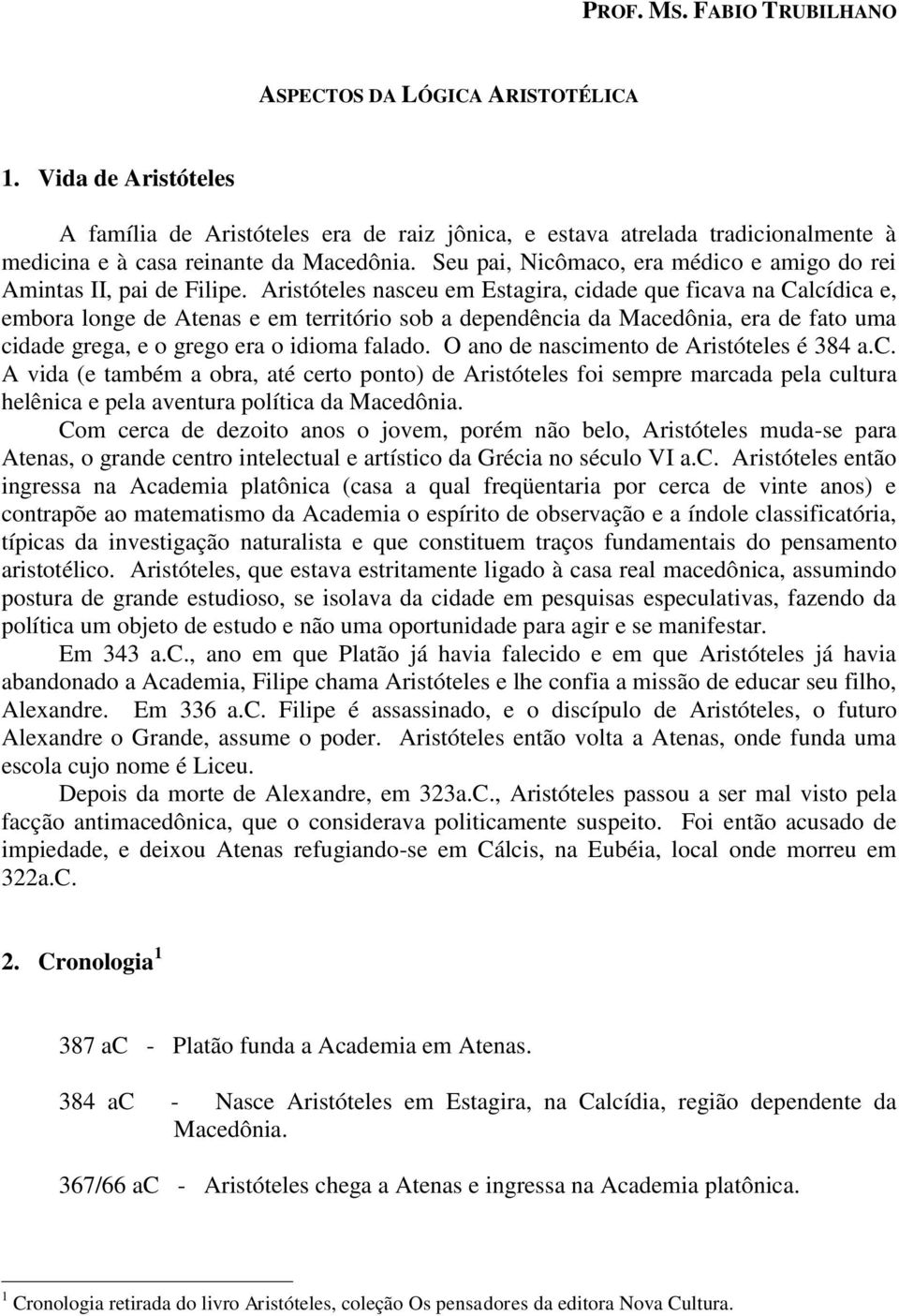 Seu pai, Nicômaco, era médico e amigo do rei Amintas II, pai de Filipe.