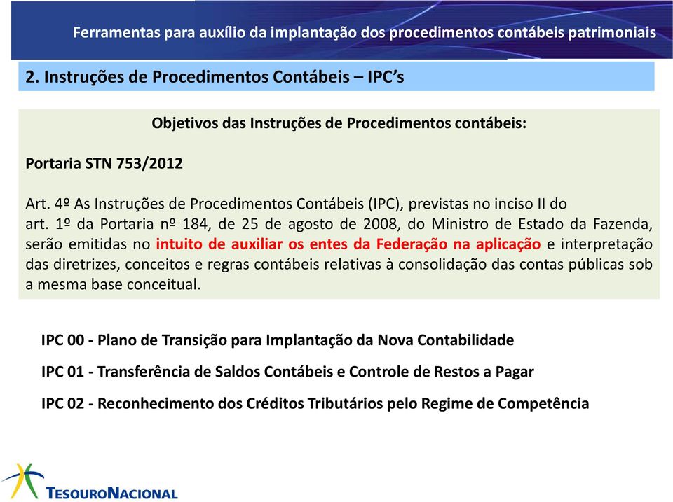 4º As Instruções de Procedimentos Contábeis (IPC), previstas no inciso II do art.