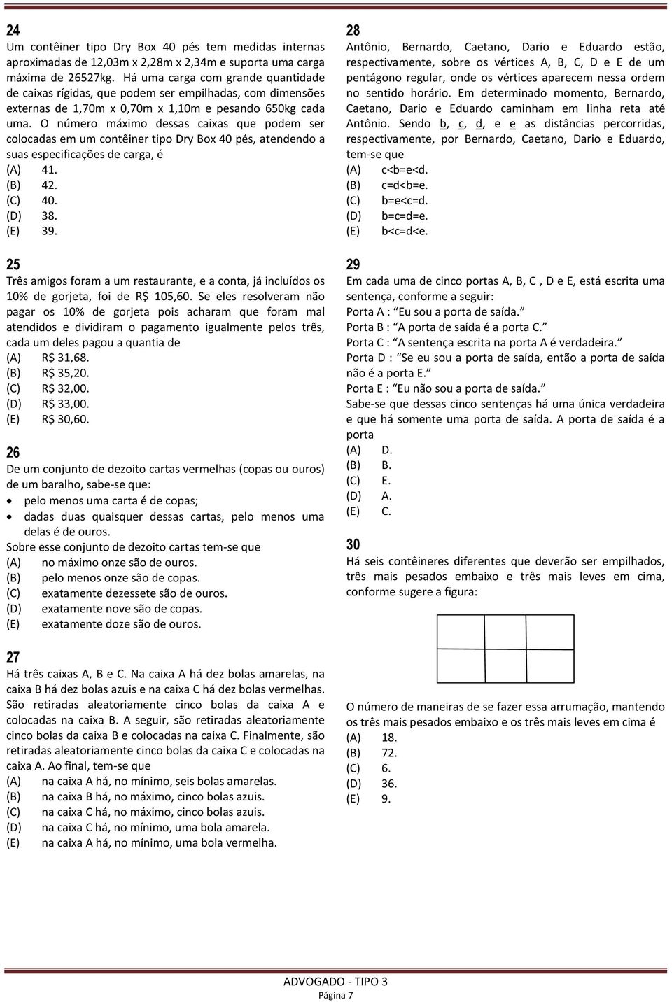 O número máximo dessas caixas que podem ser colocadas em um contêiner tipo Dry Box 40 pés, atendendo a suas especificações de carga, é (A) 41. (B) 42. (C) 40. (D) 38. (E) 39.