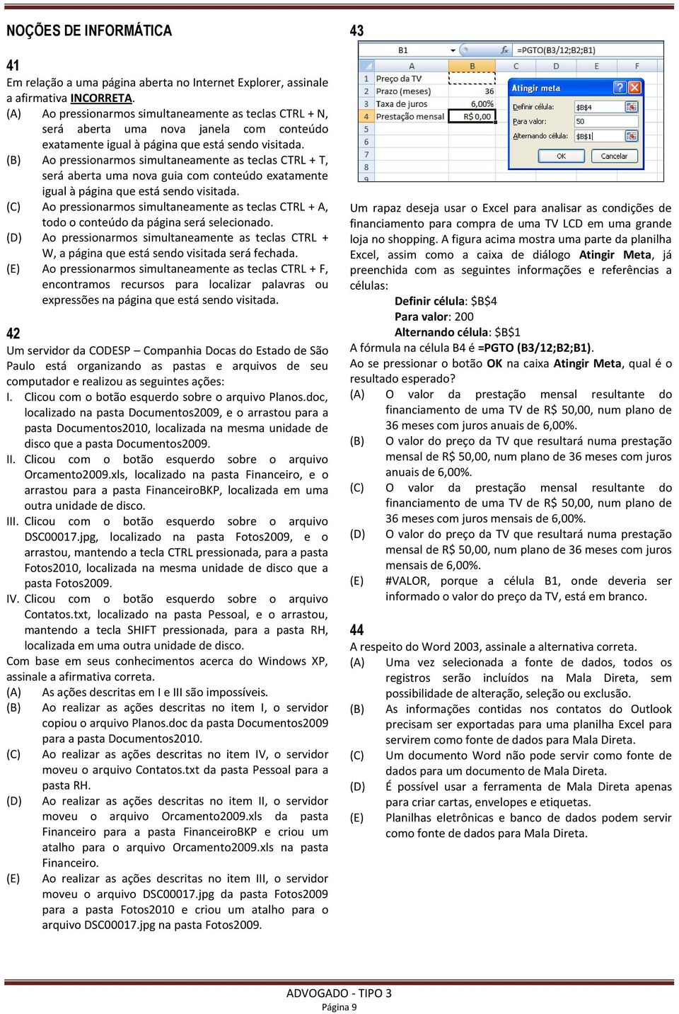 (B) Ao pressionarmos simultaneamente as teclas CTRL + T, será aberta uma nova guia com conteúdo exatamente igual à página que está sendo visitada.