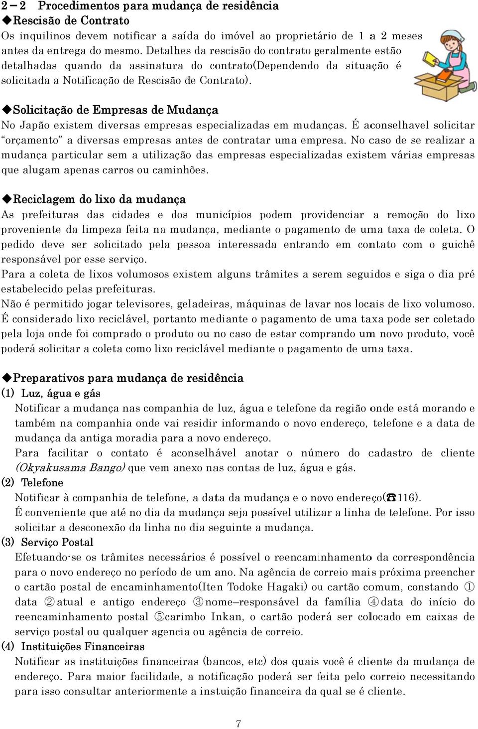 Solicitaçã ão de Empresas de Mudançaa No Japão existem diversas empresas especializadas em mudanças. É aconselhave solicitar orçamento a diversas empresas antes dee contratarr uma empresa.