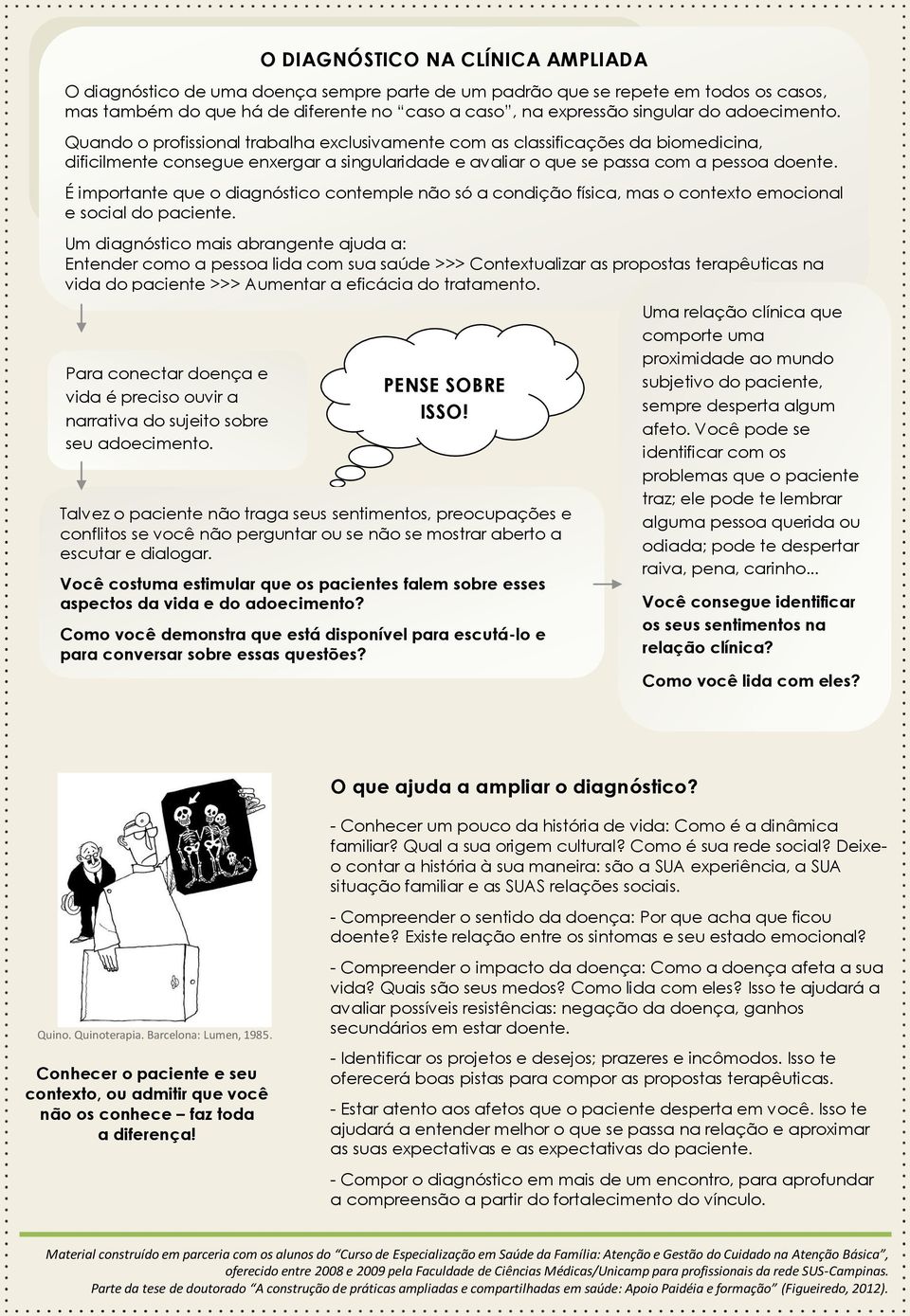 É importante que o diagnóstico contemple não só a condição física, mas o contexto emocional e social do paciente.