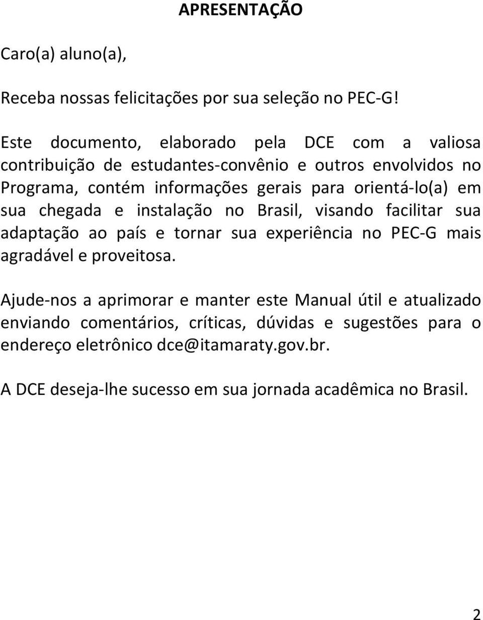 orientá-lo(a) em sua chegada e instalação no Brasil, visando facilitar sua adaptação ao país e tornar sua experiência no PEC-G mais agradável e