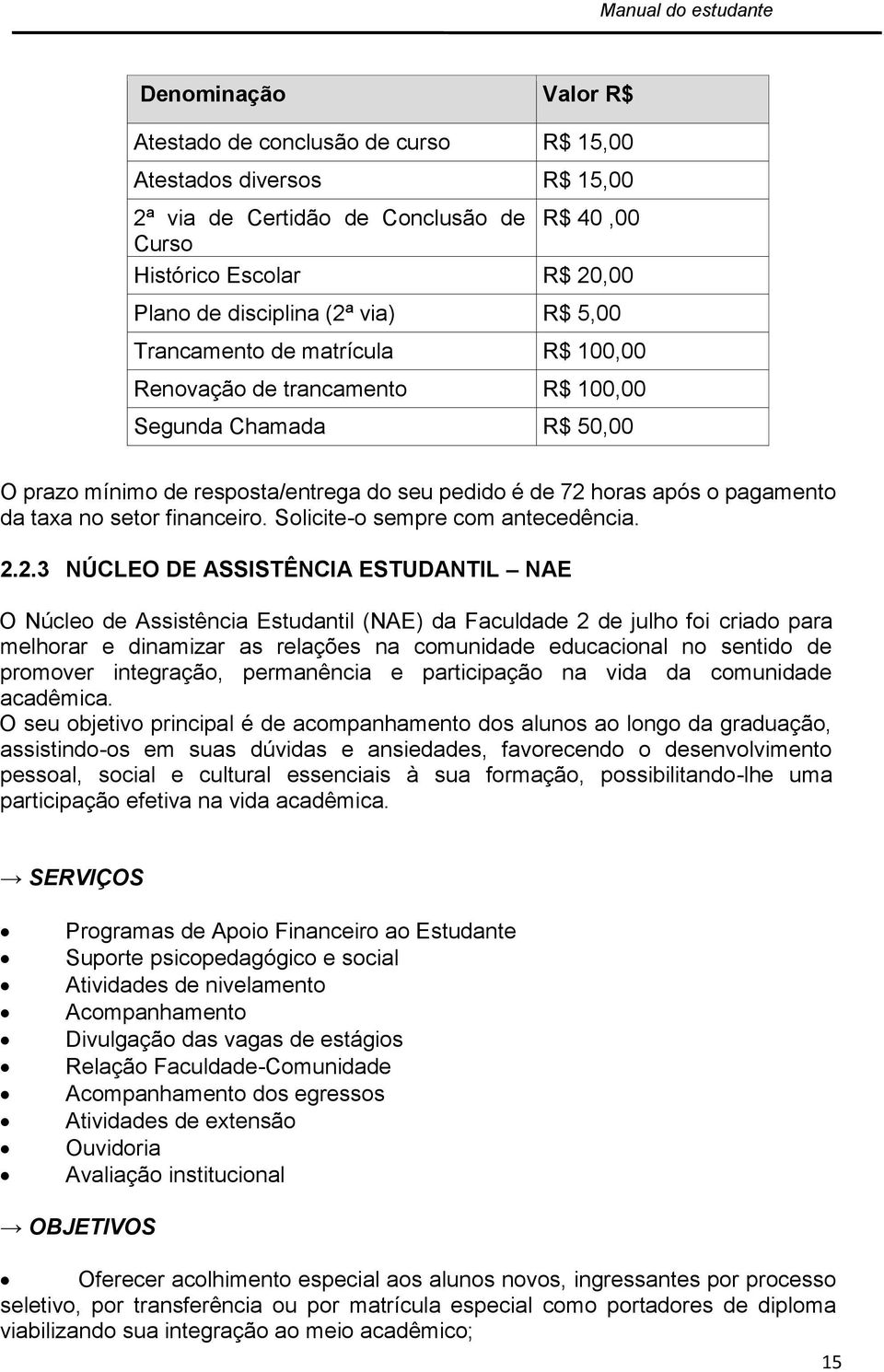 financeiro. Solicite-o sempre com antecedência. 2.