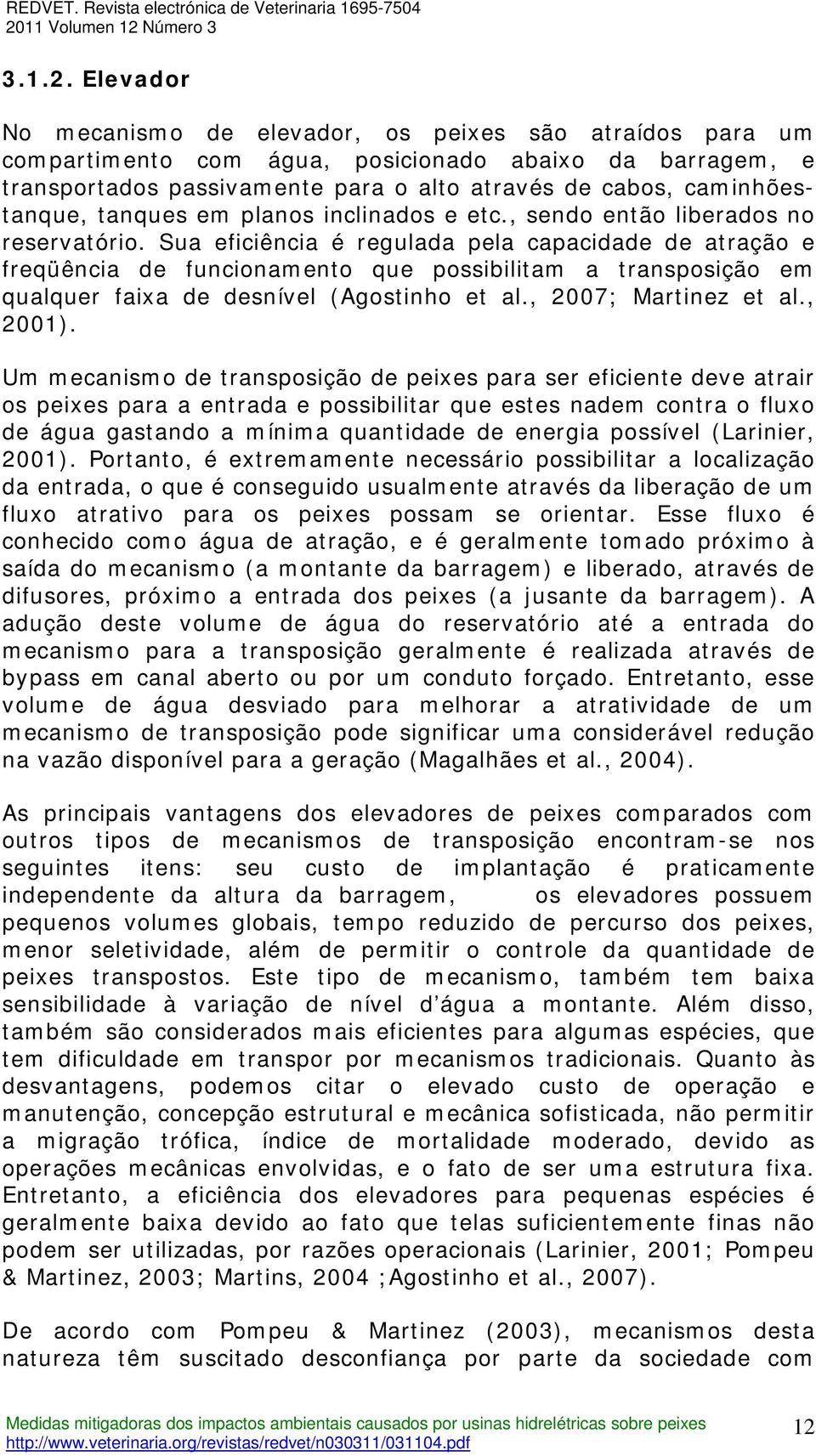 tanques em planos inclinados e etc., sendo então liberados no reservatório.