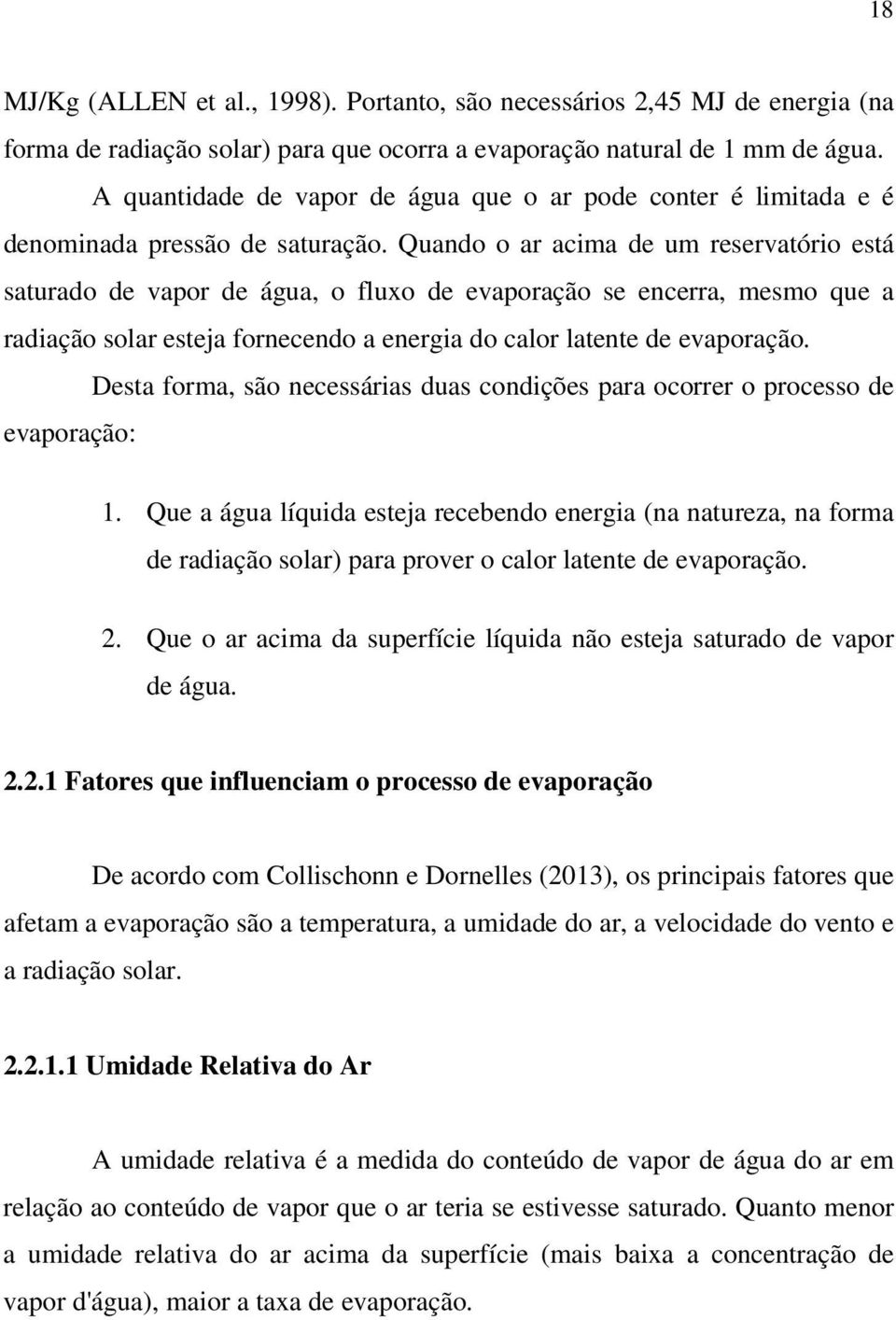 Quando o ar acima de um reservatório está saturado de vapor de água, o fluxo de evaporação se encerra, mesmo que a radiação solar esteja fornecendo a energia do calor latente de evaporação.