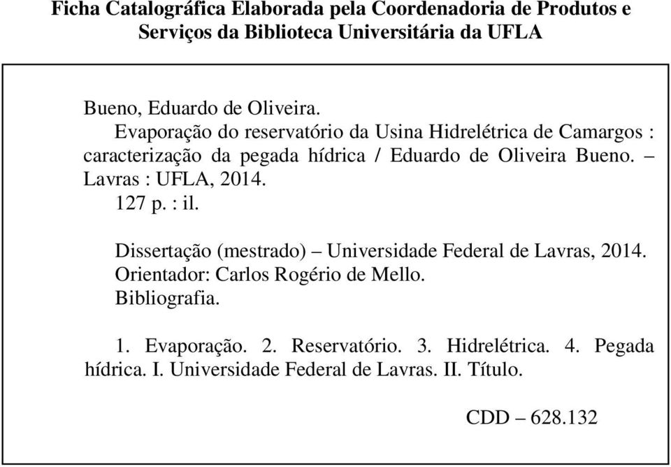 Lavras : UFLA, 2014. 127 p. : il. Dissertação (mestrado) Universidade Federal de Lavras, 2014. Orientador: Carlos Rogério de Mello.