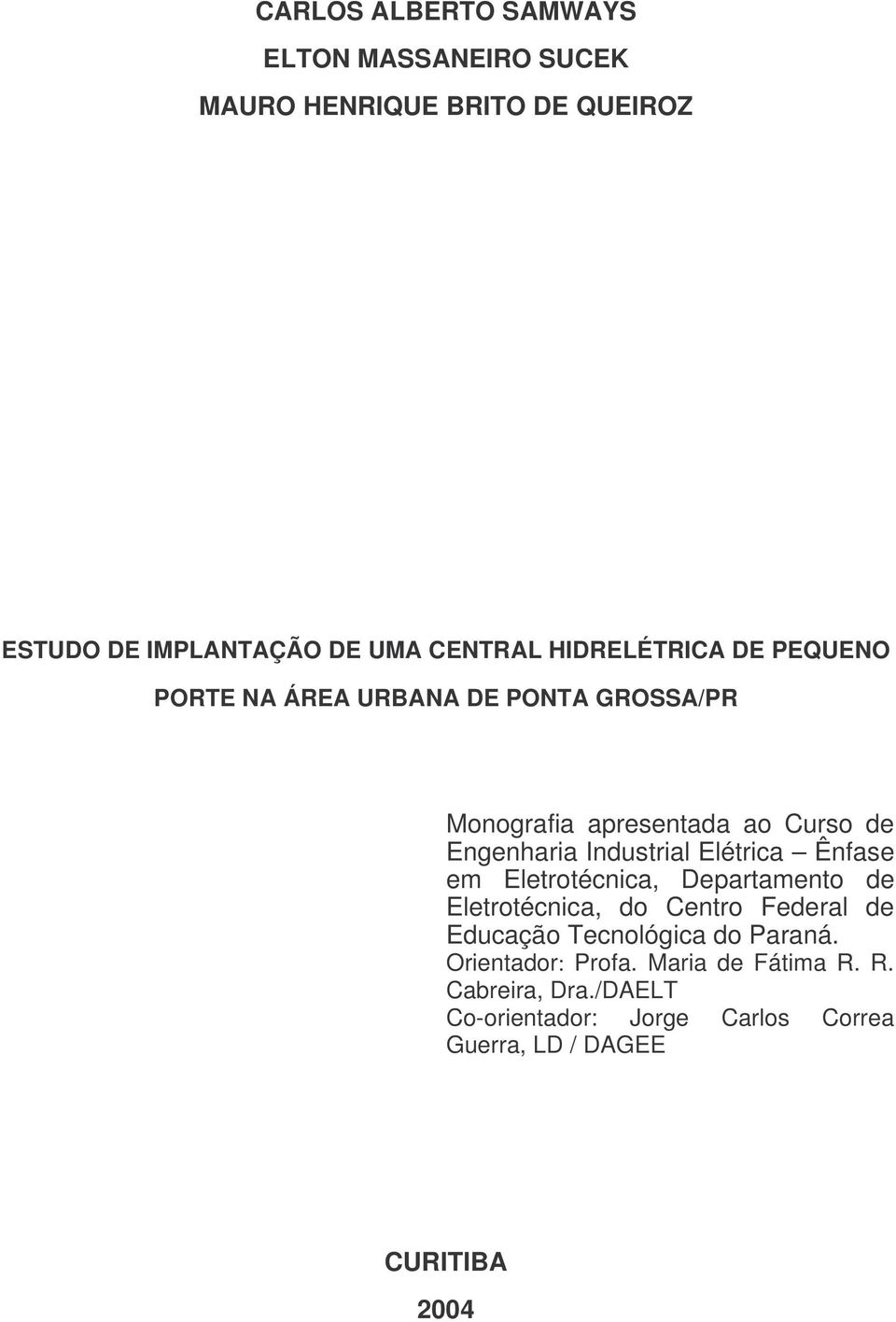 Elétrica Ênfase em Eletrotécnica, Departamento de Eletrotécnica, do Centro Federal de Educação Tecnológica do Paraná.