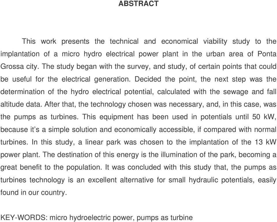 Decided the point, the next step was the determination of the hydro electrical potential, calculated with the sewage and fall altitude data.