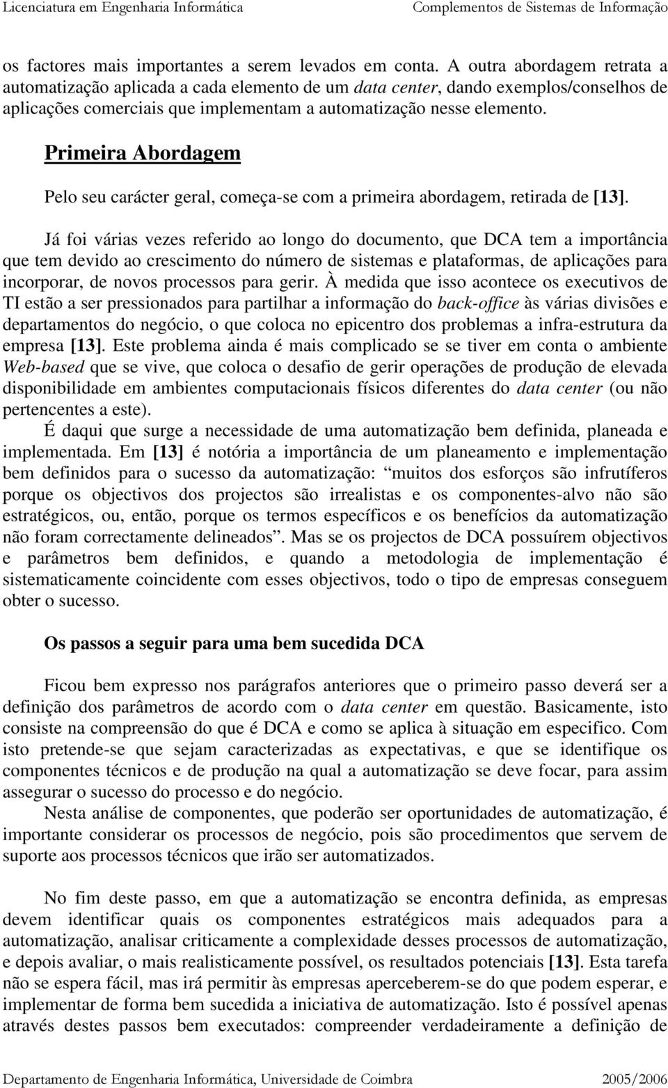 Primeira Abordagem Pelo seu carácter geral, começa-se com a primeira abordagem, retirada de [13].