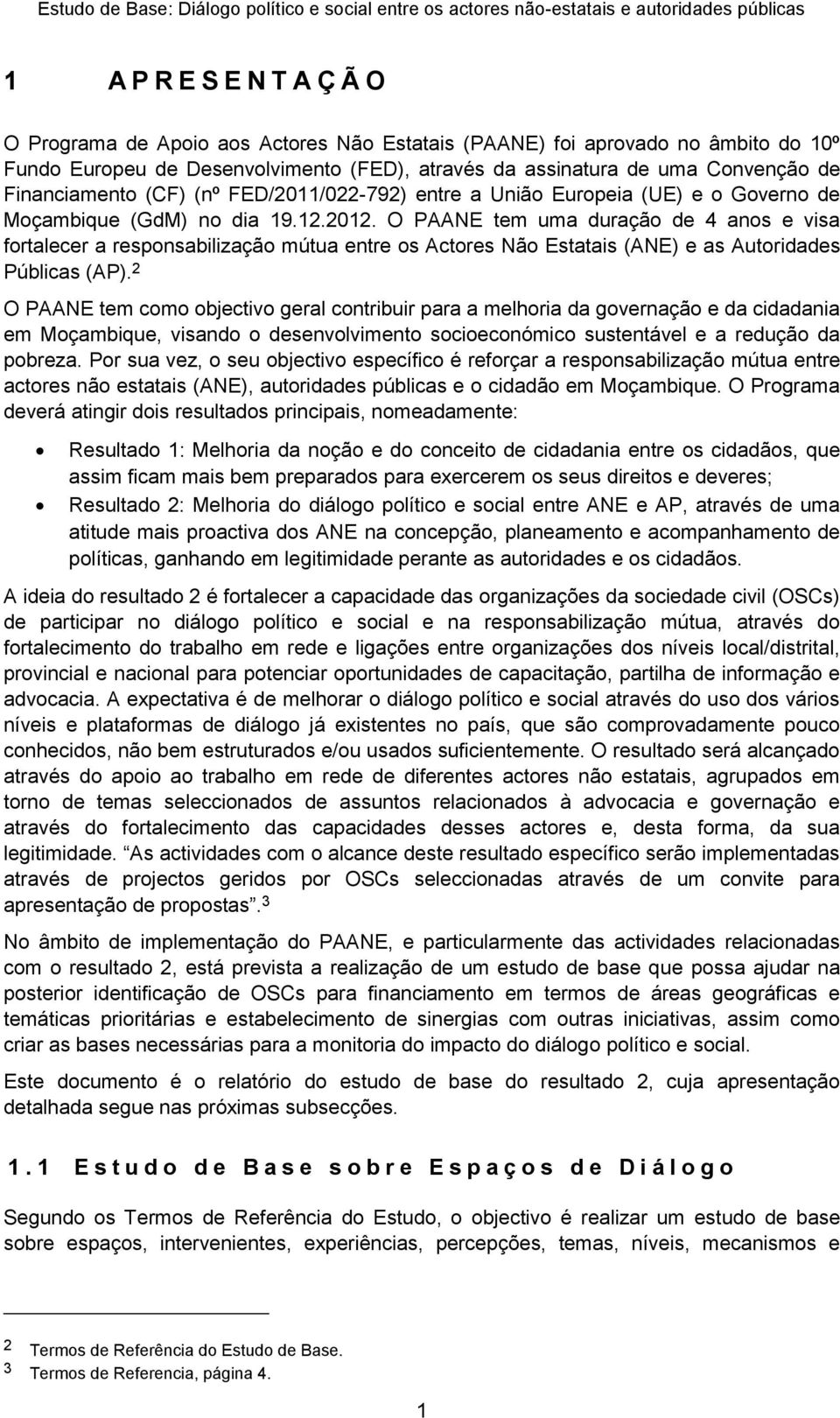 O PAANE tem uma duração de 4 anos e visa fortalecer a responsabilização mútua entre os Actores Não Estatais (ANE) e as Autoridades Públicas (AP).