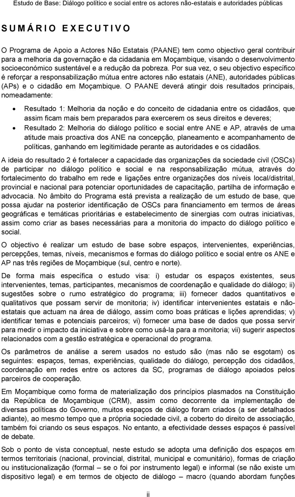 Por sua vez, o seu objectivo específico é reforçar a responsabilização mútua entre actores não estatais (ANE), autoridades públicas (APs) e o cidadão em Moçambique.