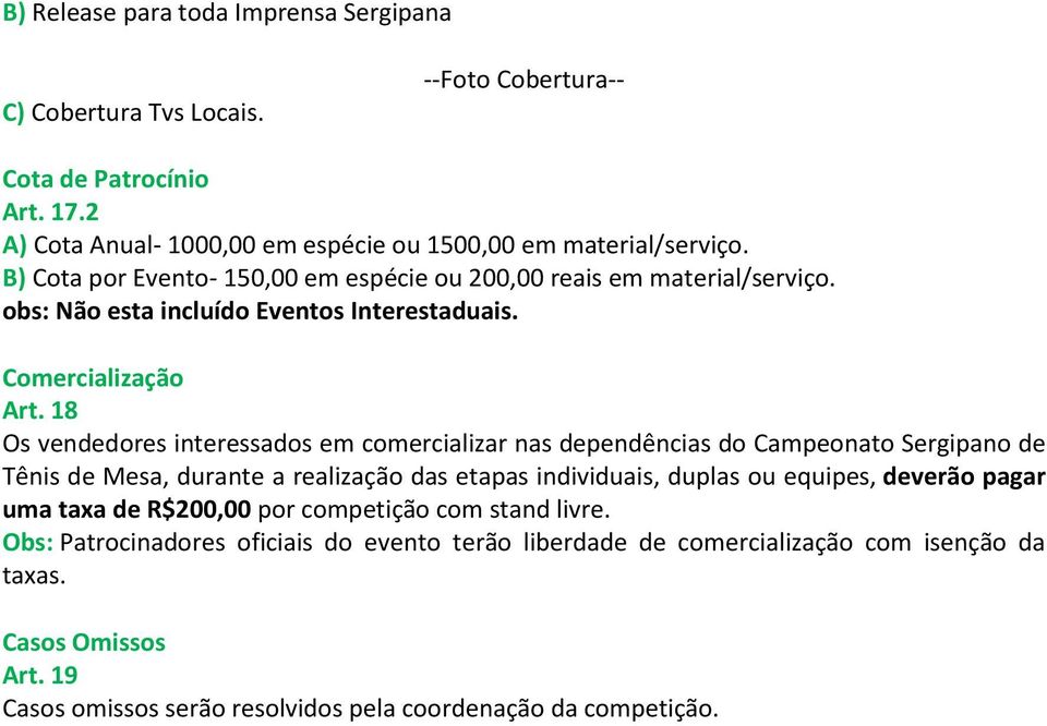 18 Os vendedores interessados em comercializar nas dependências do Campeonato Sergipano de Tênis de Mesa, durante a realização das etapas individuais, duplas ou equipes, deverão pagar