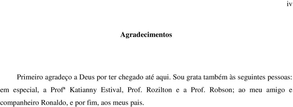 Sou grata também às seguintes pessoas: em especial, a Profª