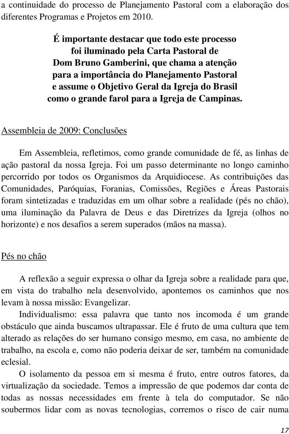 Igreja do Brasil como o grande farol para a Igreja de Campinas. Assembleia de 2009: Conclusões Em Assembleia, refletimos, como grande comunidade de fé, as linhas de ação pastoral da nossa Igreja.