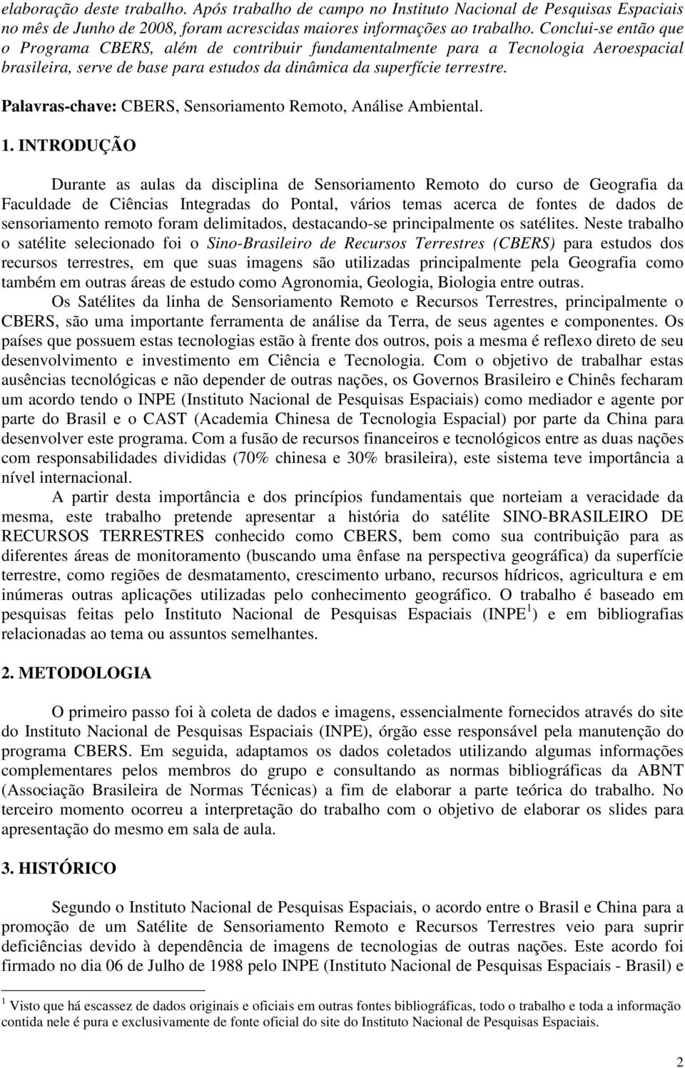 Palavras-chave: CBERS, Sensoriamento Remoto, Análise Ambiental. 1.