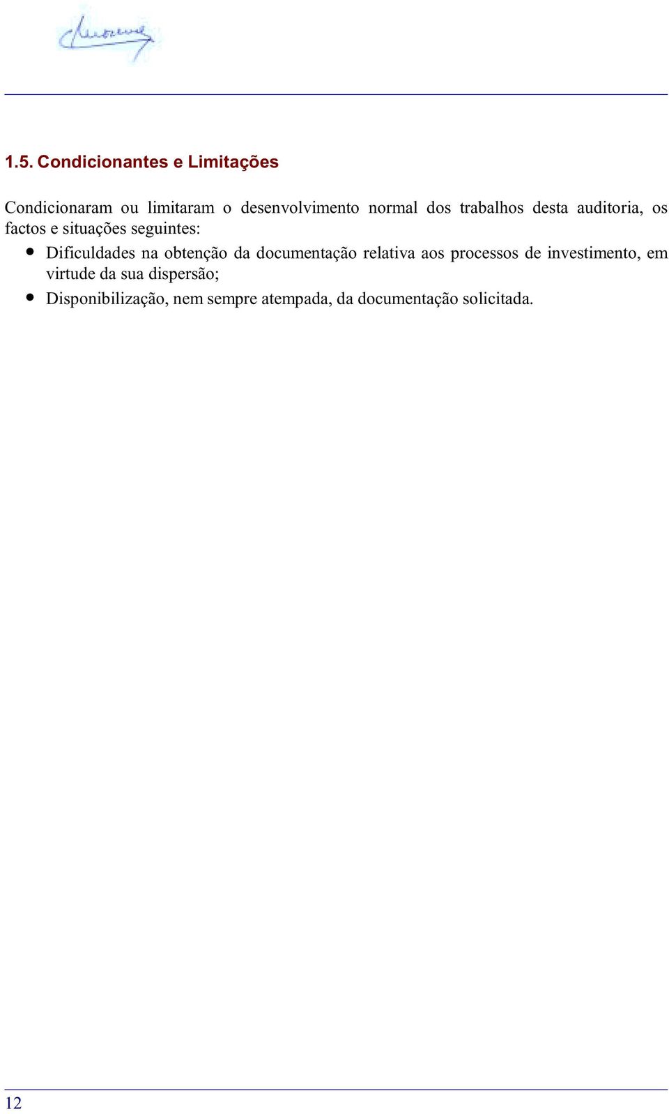 Dificuldades na obtenção da documentação relativa aos processos de investimento,