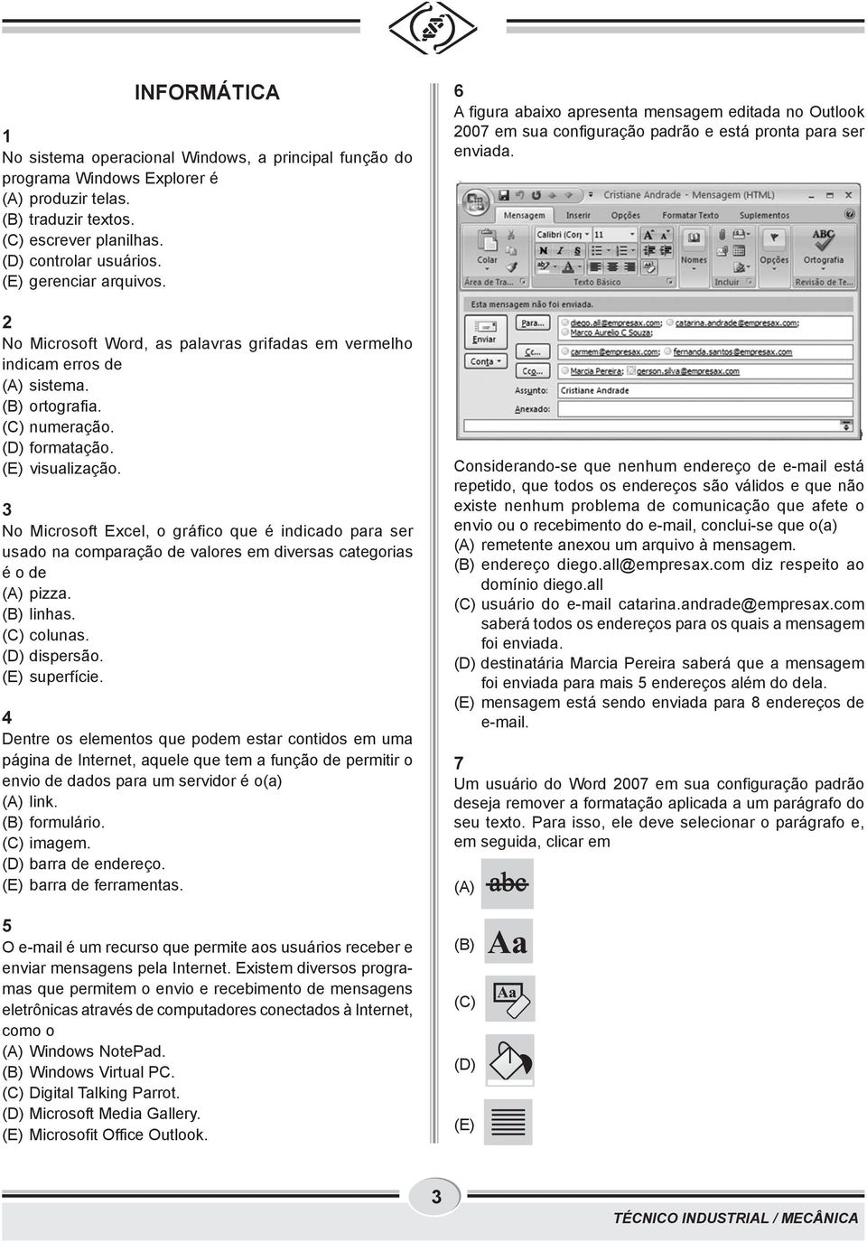 3 No Microsoft Excel, o gráfico que é indicado para ser usado na comparação de valores em diversas categorias é o de (A) pizza. (B) linhas. (C) colunas. (D) dispersão. (E) superfície.