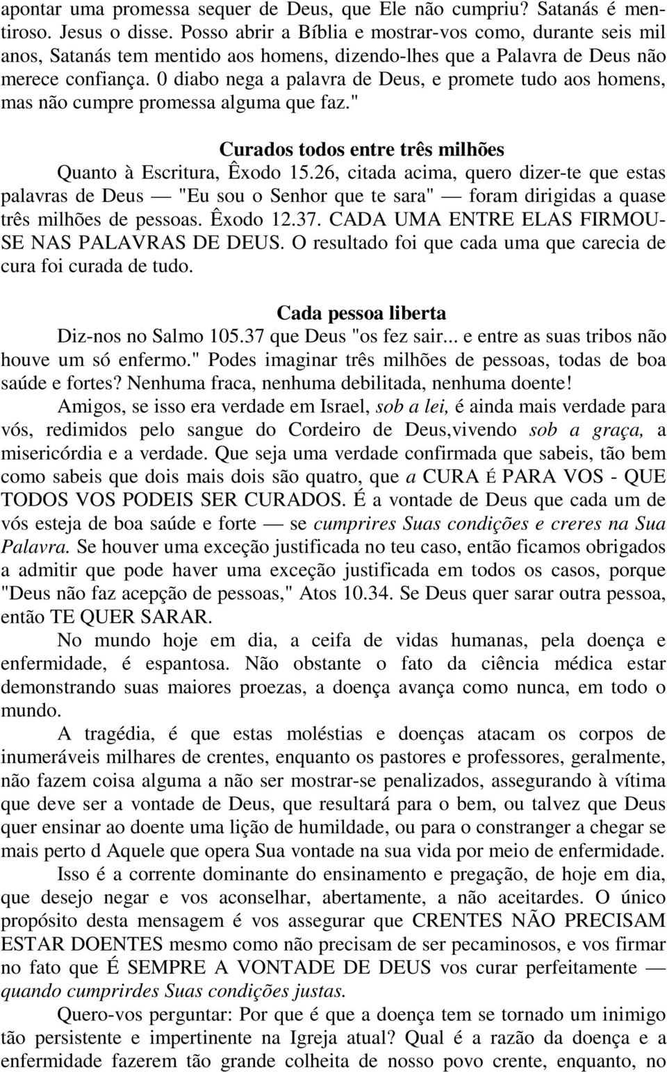 0 diabo nega a palavra de Deus, e promete tudo aos homens, mas não cumpre promessa alguma que faz." Curados todos entre três milhões Quanto à Escritura, Êxodo 15.