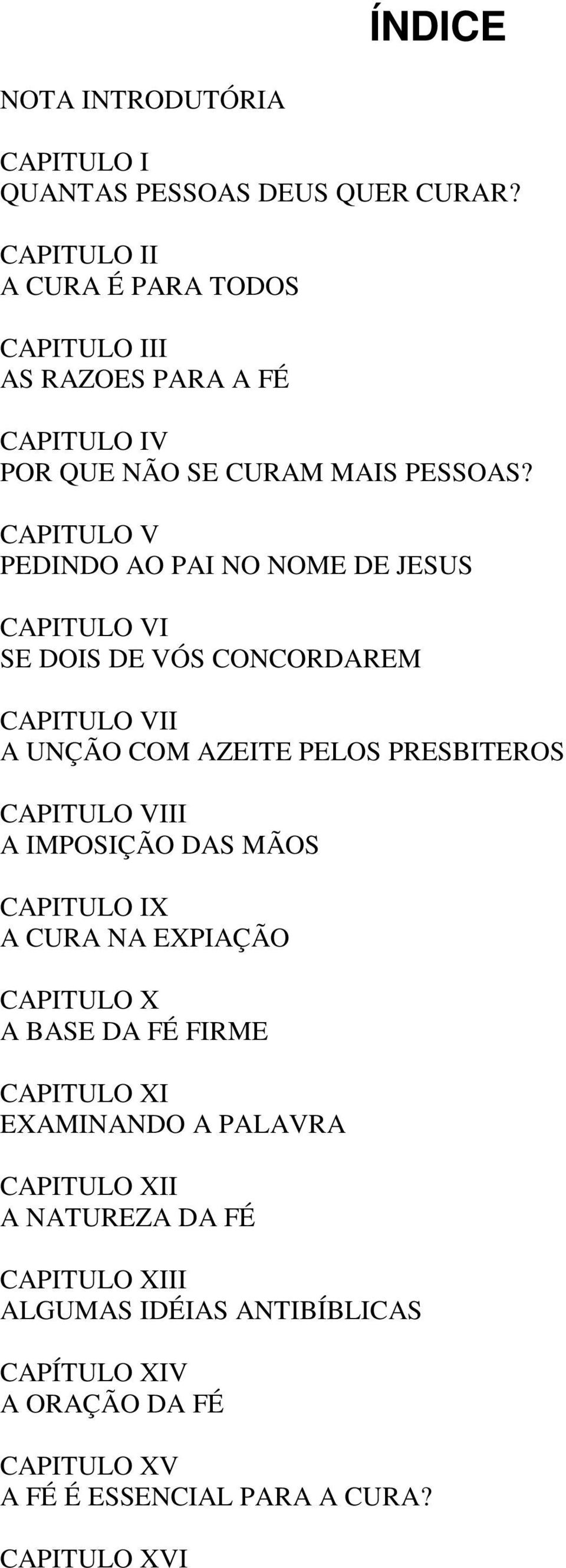 CAPITULO V PEDINDO AO PAI NO NOME DE JESUS CAPITULO VI SE DOIS DE VÓS CONCORDAREM CAPITULO VII A UNÇÃO COM AZEITE PELOS PRESBITEROS CAPITULO VIII A
