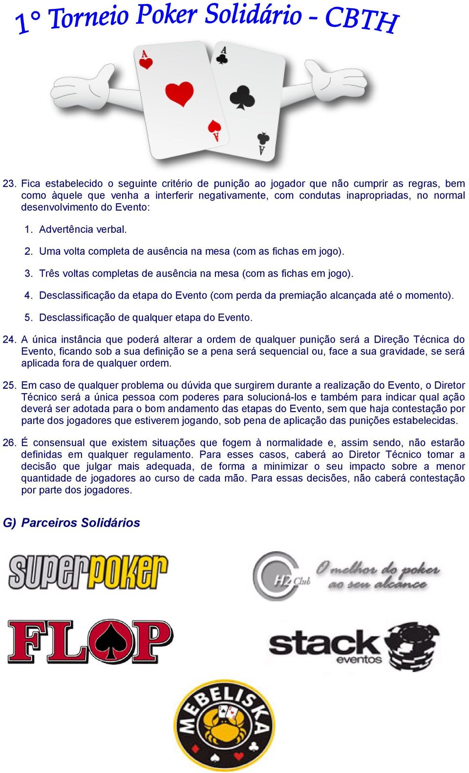 Desclassificação da etapa do Evento (com perda da premiação alcançada até o momento). 5. Desclassificação de qualquer etapa do Evento. 24.