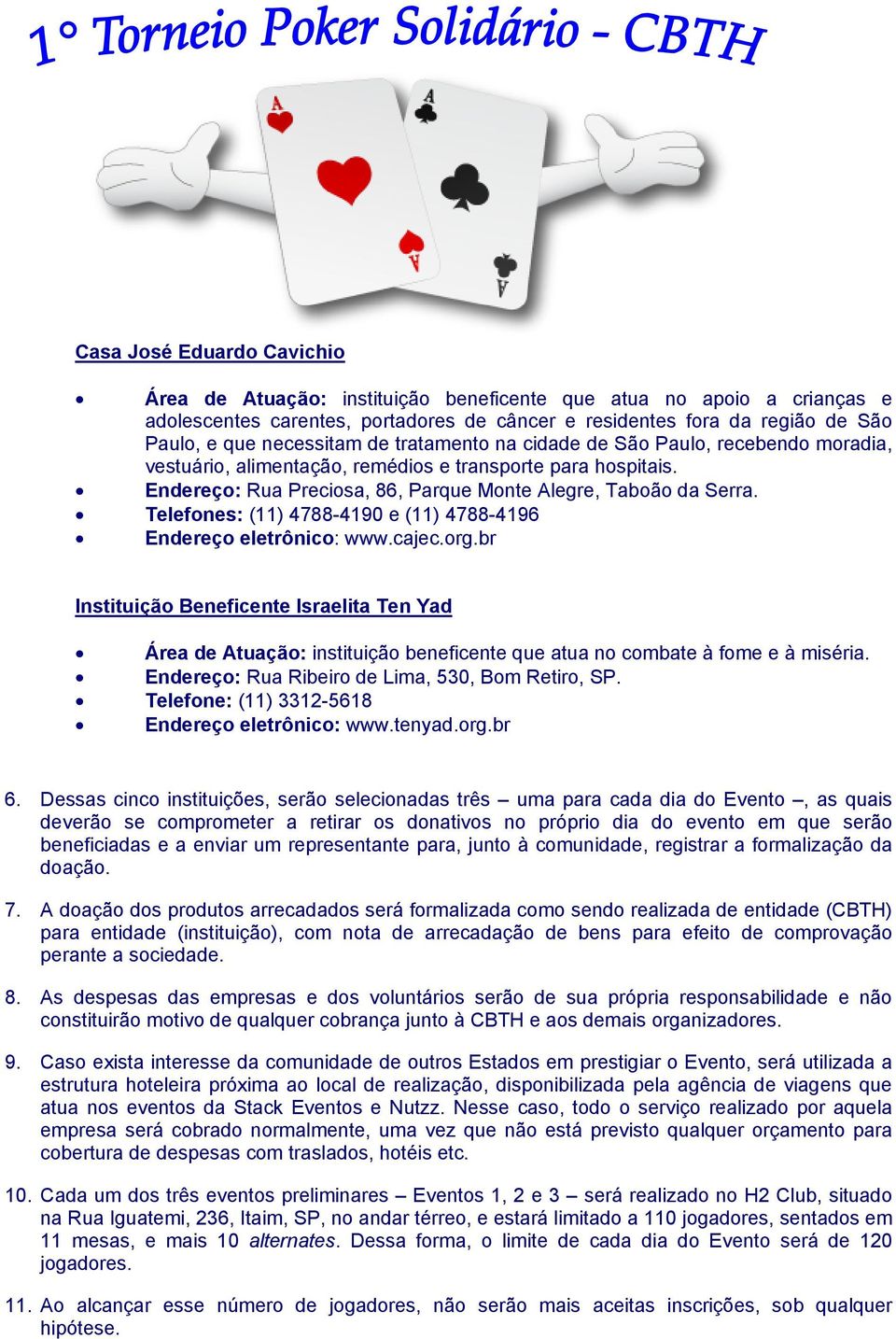 Telefones: (11) 4788-4190 e (11) 4788-4196 Endereço eletrônico: www.cajec.org.