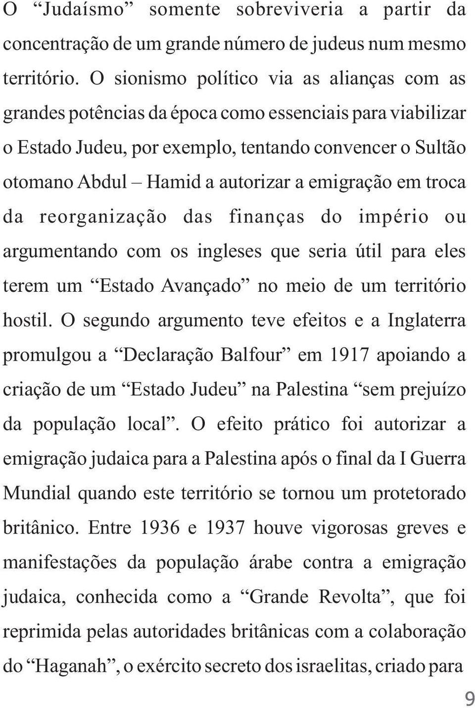 emigração em troca da reorganização das finanças do império ou argumentando com os ingleses que seria útil para eles terem um Estado Avançado no meio de um território hostil.