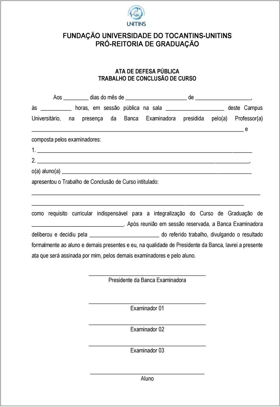 , o(a) aluno(a) apresentou o Trabalho de Conclusão de Curso intitulado: como requisito curricular indispensável para a integralização do Curso de Graduação de.