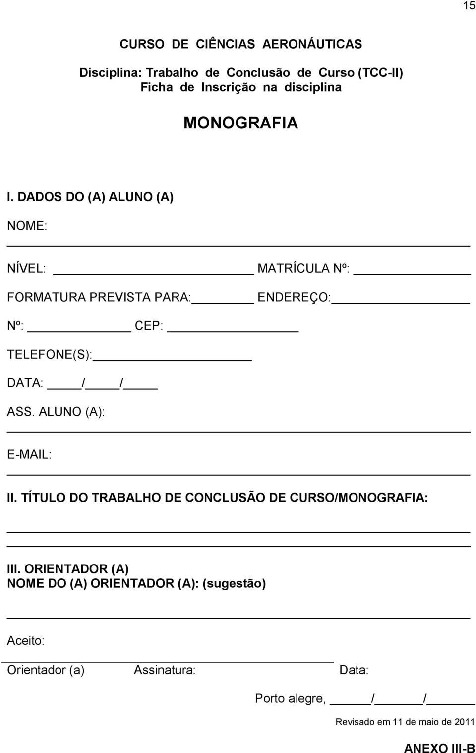 / ASS. ALUNO (A): E-MAIL: II. TÍTULO DO TRABALHO DE CONCLUSÃO DE CURSO/MONOGRAFIA: III.