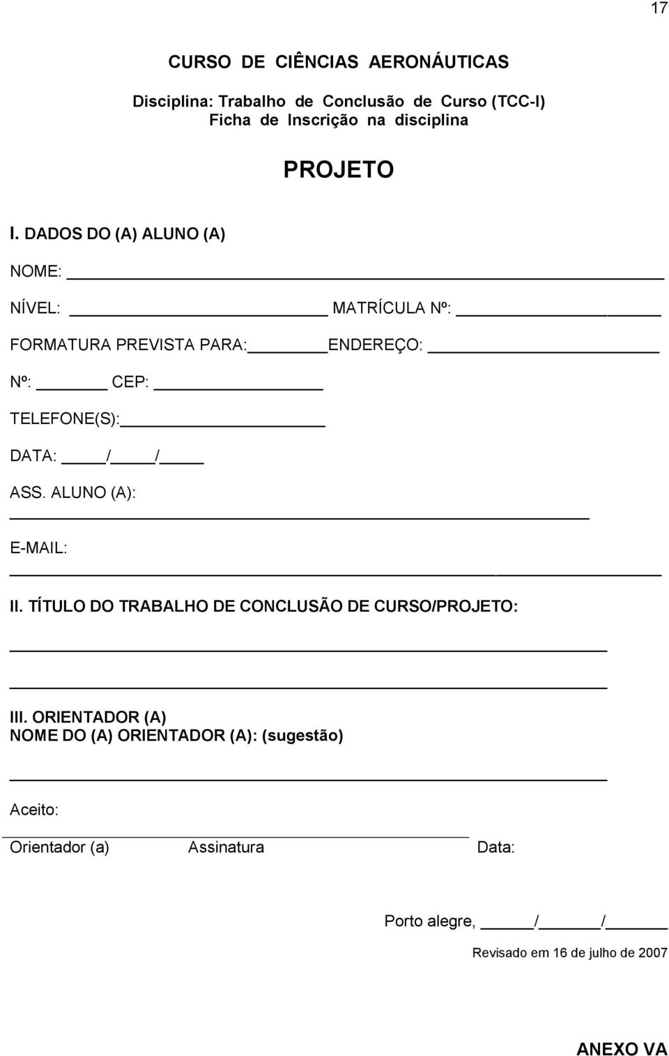 / / ASS. ALUNO (A): E-MAIL: II. TÍTULO DO TRABALHO DE CONCLUSÃO DE CURSO/PROJETO: III.