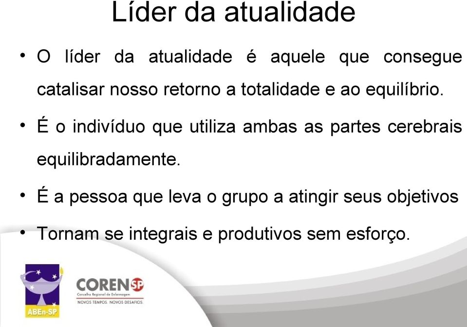 É o indivíduo que utiliza ambas as partes cerebrais equilibradamente.