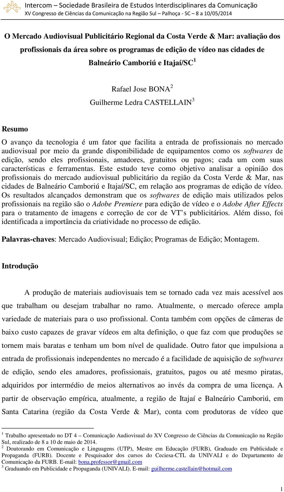 softwares de edição, sendo eles profissionais, amadores, gratuitos ou pagos; cada um com suas características e ferramentas.