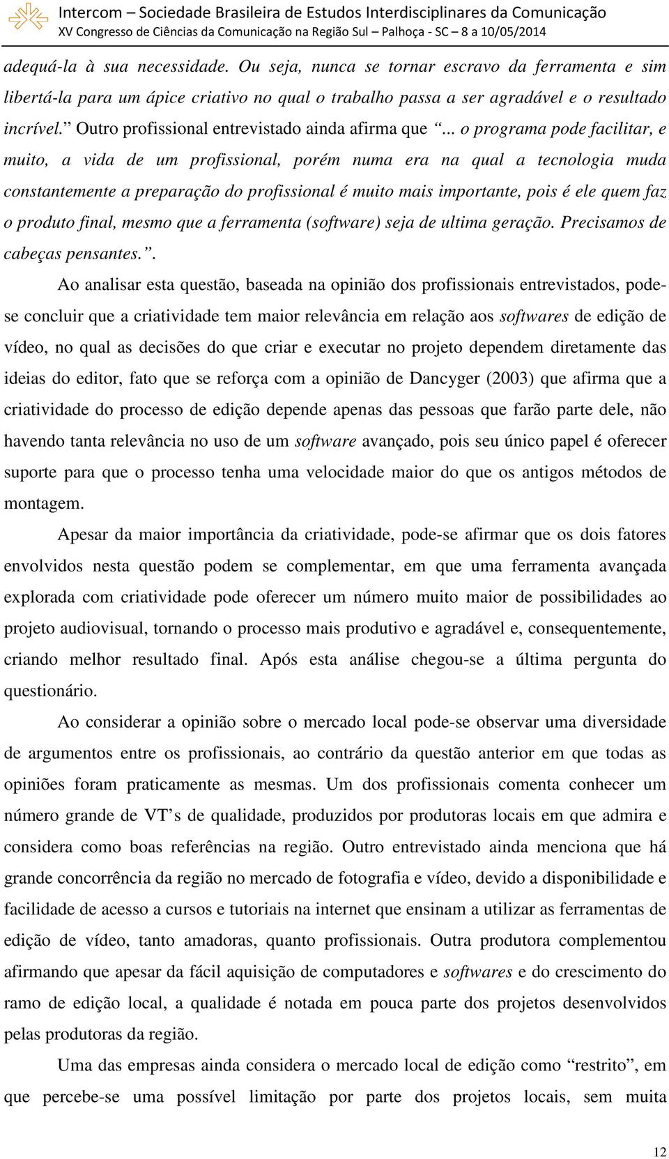 .. o programa pode facilitar, e muito, a vida de um profissional, porém numa era na qual a tecnologia muda constantemente a preparação do profissional é muito mais importante, pois é ele quem faz o