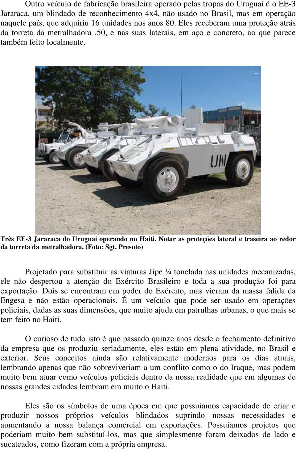 Três EE-3 Jararaca do Uruguai operando no Haiti. Notar as proteções lateral e traseira ao redor da torreta da metralhadora. (Foto: Sgt.