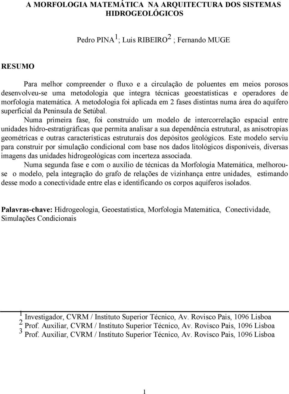 A metodologia foi aplicada em 2 fases distintas numa área do aquífero superficial da Península de Setúbal.