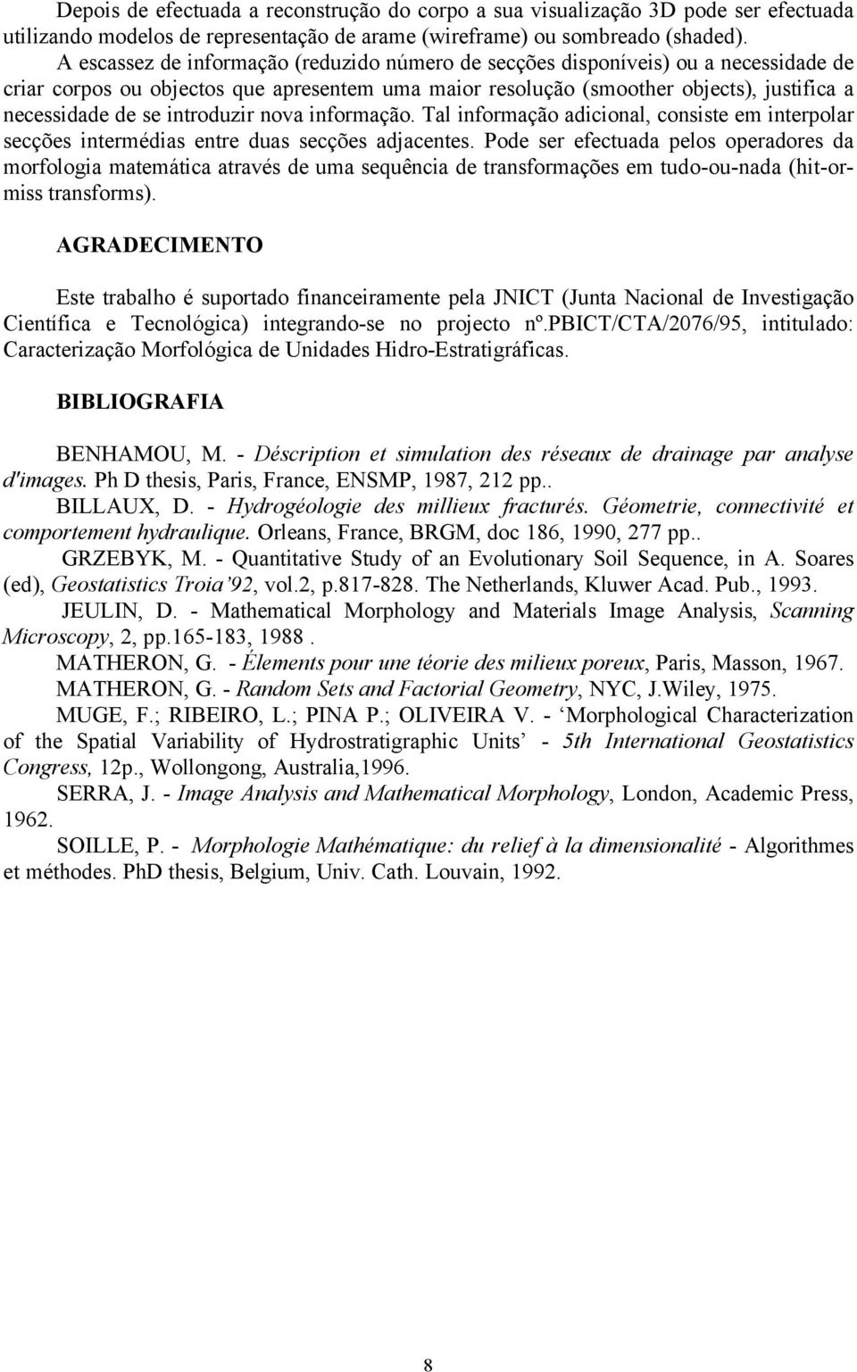 introduzir nova informação. Tal informação adicional, consiste em interpolar secções intermédias entre duas secções adjacentes.