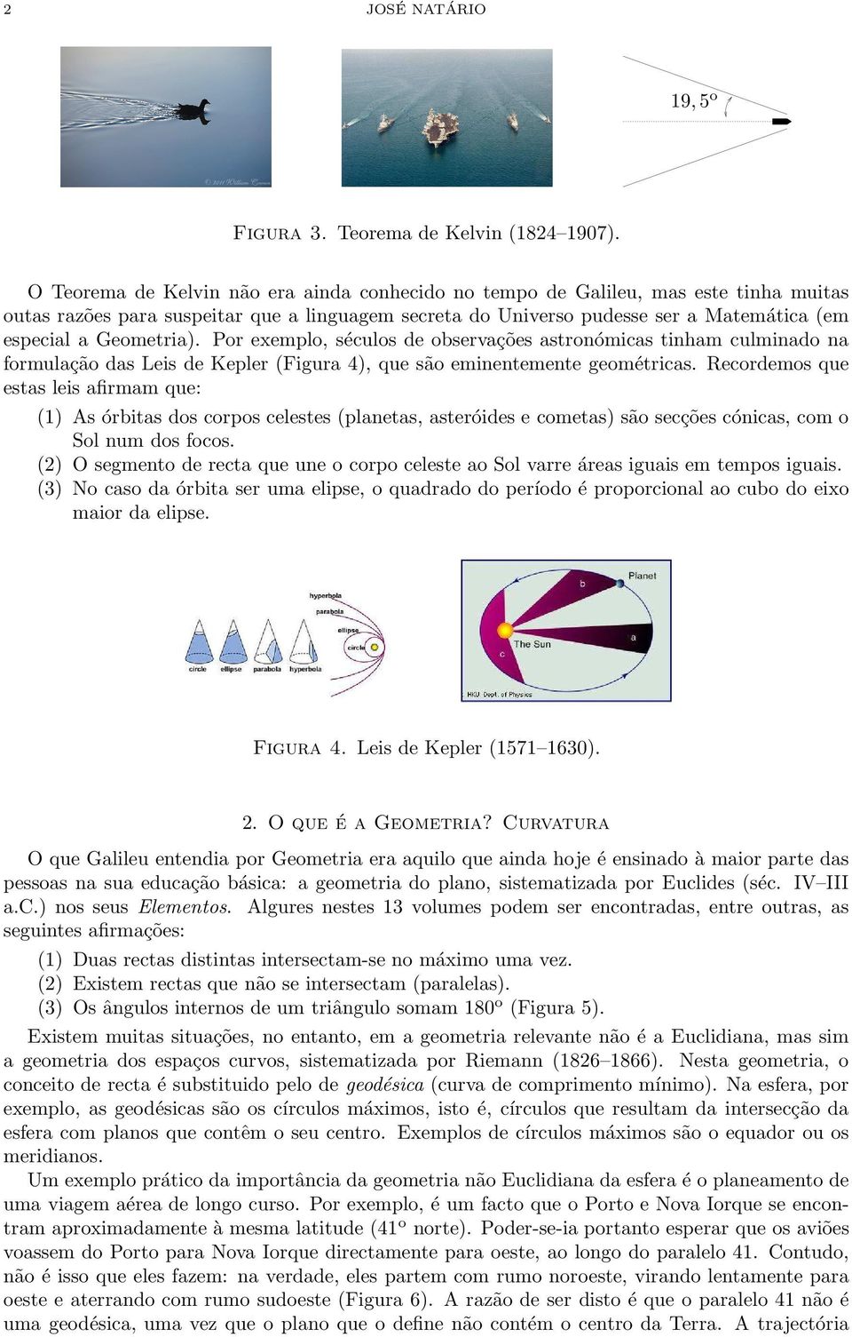 Geometria). Por exemplo, séculos de observações astronómicas tinham culminado na formulação das Leis de Kepler (Figura 4), que são eminentemente geométricas.