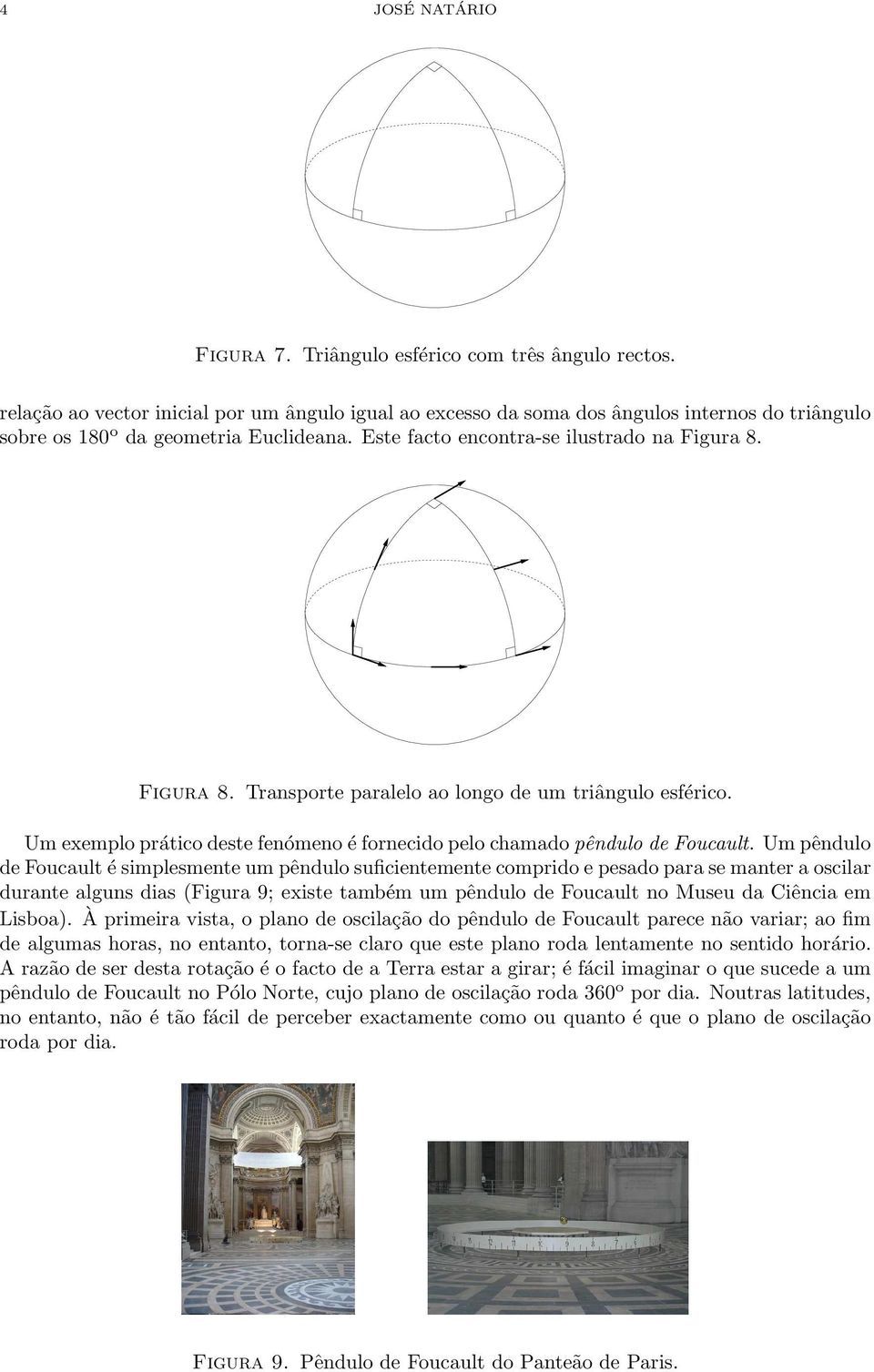 Figura 8. Transporte paralelo ao longo de um triângulo esférico. Um exemplo prático deste fenómeno é fornecido pelo chamado pêndulo de Foucault.