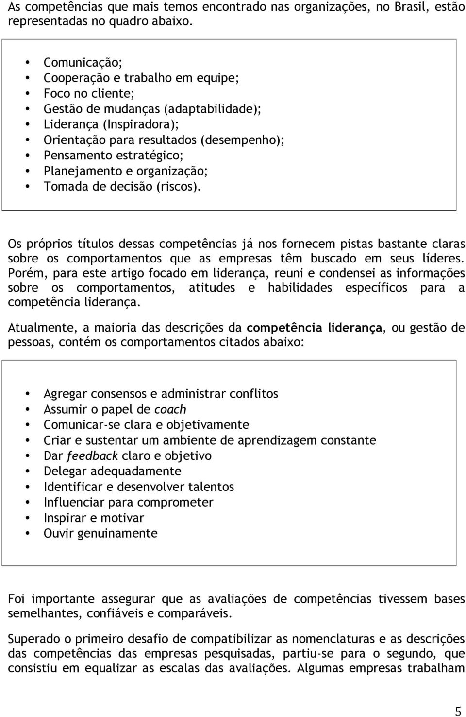 Planejamento e organização; Tomada de decisão (riscos).