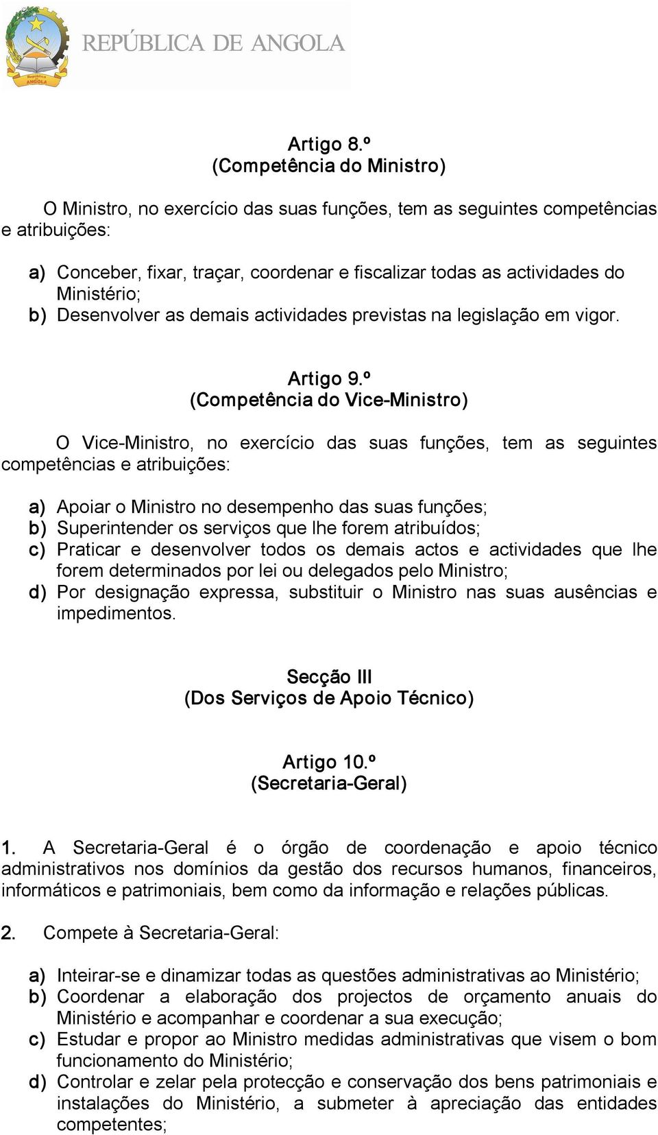 Ministério; b) Desenvolver as demais actividades previstas na legislação em vigor. Artigo 9.