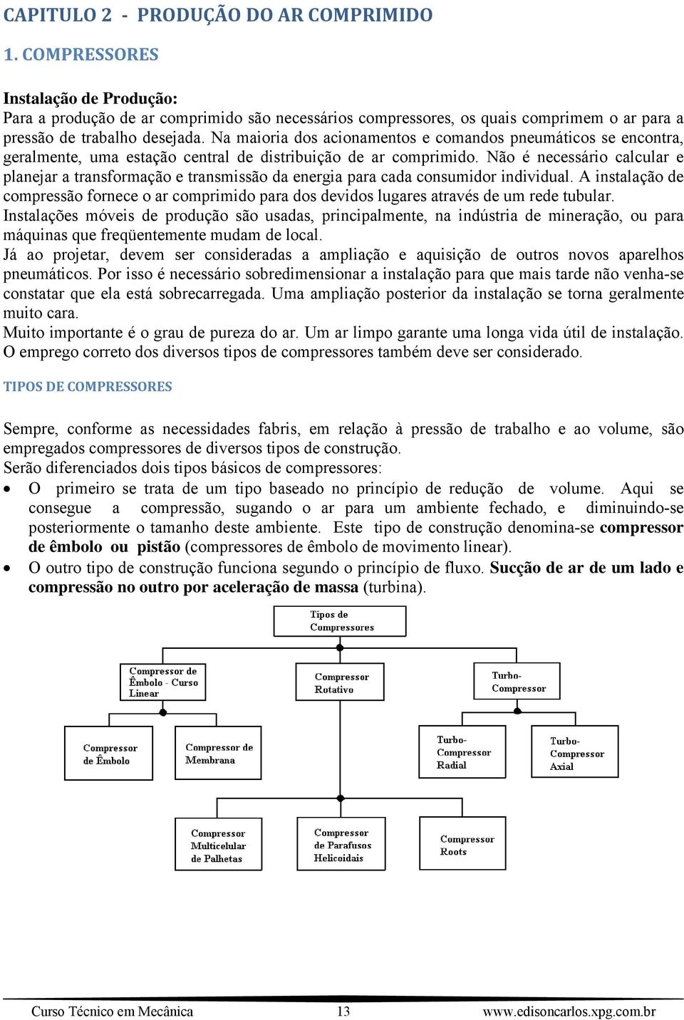 Não é necessário calcular e planejar a transformação e transmissão da energia para cada consumidor individual.