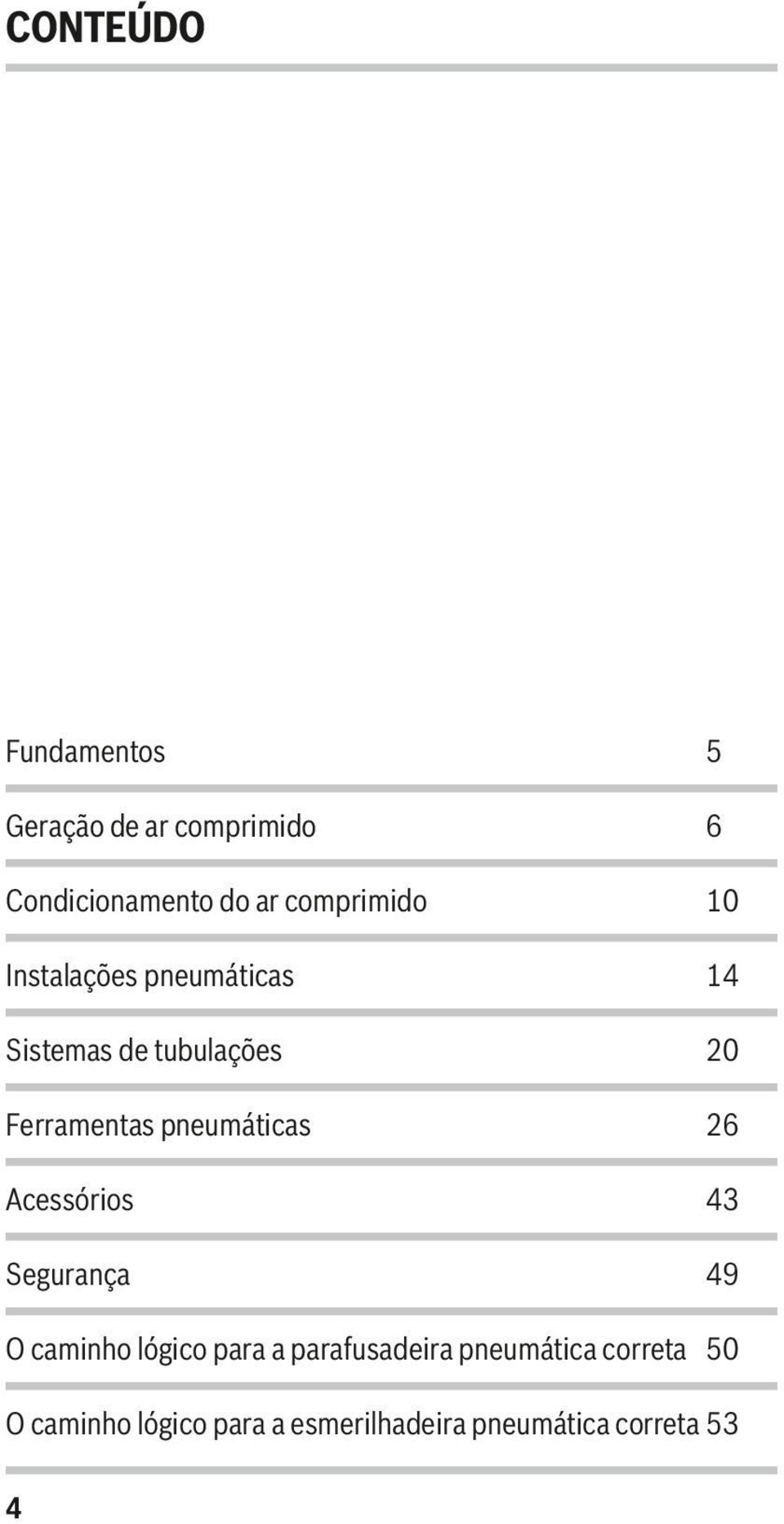 pneumáticas 26 Acessórios 43 Segurança 49 O caminho lógico para a