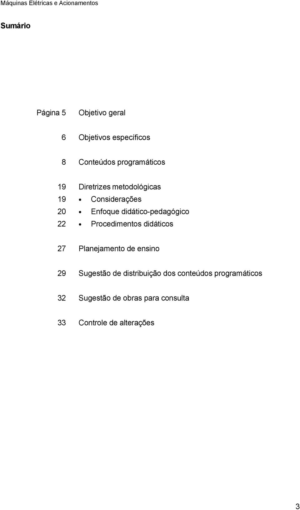 didático-pedagógico 22 Procedimentos didáticos 27 Planejamento de ensino 29