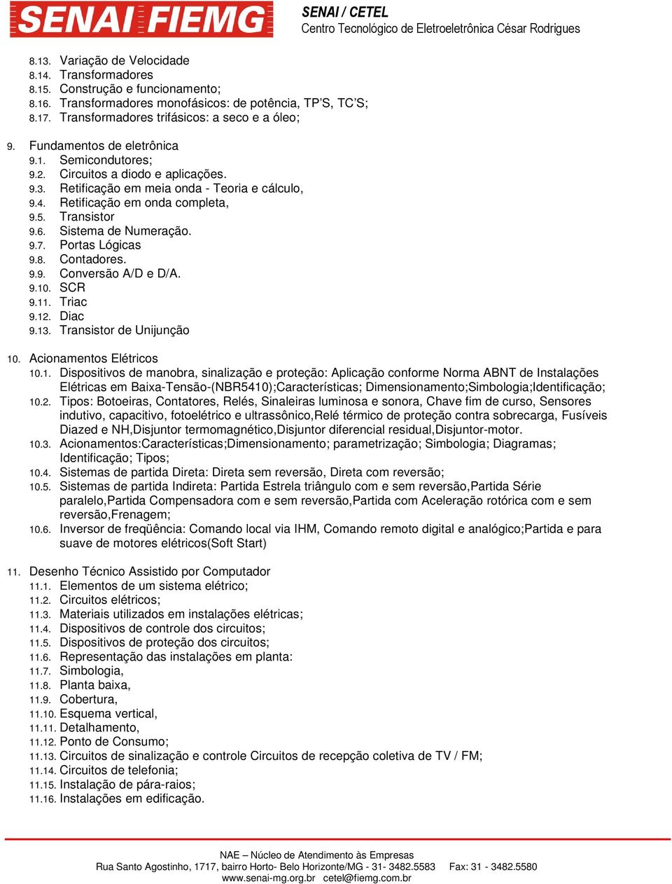 Sistema de Numeração. 9.7. Portas Lógicas 9.8. Contadores. 9.9. Conversão A/D e D/A. 9.10